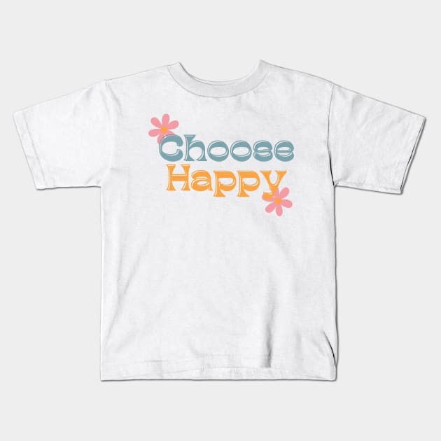 Choose Happy, Choose Joy, Choose Love, Choose Happiness, See The Rainbow. Retro Typography Motivational and Inspirational Quote Kids T-Shirt by That Cheeky Tee